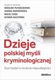 Dzieje polskiej myli kryminologicznej, Pywaczewski Wiesaw, Narodowska Joanna, Duda Maciej, Buczyski Szymon Micha, redakcja naukowa