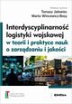 Interdyscyplinarno logistyki wojskowej w teorii i praktyce nauk o zarzdzaniu i jakoci, Jaowiec Tomasz, Wincewicz-Bosy Marta, redakcja naukowa
