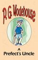 A Prefect's Uncle - From the Manor Wodehouse Collection, a selection from the early works of P. G. Wodehouse, Wodehouse P. G.