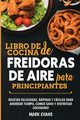 Libro de cocina de freidoras de aire para principiantes, Evans Mark