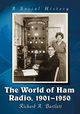 The World of Ham Radio, 1901-1950, Bartlett Richard A.