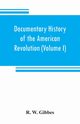 Documentary history of the American revolution, W. Gibbes R.
