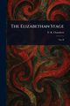 The Elizabethan Stage, Chambers E. K. (Edmund Kerchever)