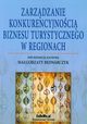 Zarzdzanie konkurencyjnoci biznesu turystycznego w regionach, 