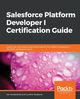 Salesforce Platform Developer I Certification Guide, Vandevelde Jan