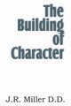 The Building of Character, Miller J. R.