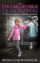 The Uncomfortable Glass Slippers, McConnochie Michele Clark