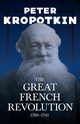 The Great French Revolution - 1789-1793, Kropotkin Peter