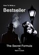 How To Write  a  Bestseller The Secret Formula, Clark Neil A.
