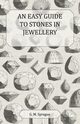 An Easy Guide to Stones in Jewellery, Sprague G. M.