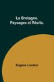 La Bretagne. Paysages et Rcits., Loudun Eug?ne