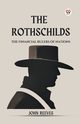 The Rothschilds The Financial Rulers Of Nations, Reeves John