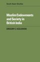 Muslim Endowments and Society in British India, Kozlowski Gregory C.