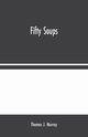 Fifty Soups, J. Murrey Thomas