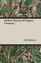 Modern Theories Of Organic Chemistry, Watson H.B.