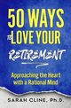 50 Ways to Love Your Retirement, Cline Sarah