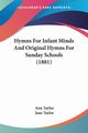Hymns For Infant Minds And Original Hymns For Sunday Schools (1881), Taylor Ann