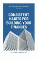 Consistent Habits for Building Your Finances, PRINCEWILL LAGANG