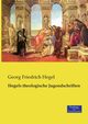 Hegels theologische Jugendschriften, Hegel Georg Friedrich