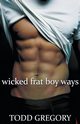 Wicked Frat Boy Ways, Gregory Todd