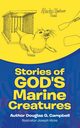 Stories of God's Marine Creatures, Campbell Douglas G.