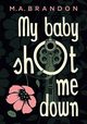 My baby shot me down, Brandon M.A.