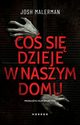 Co si dzieje w naszym domu, Malerman Josh