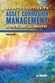 An Introduction to Asset Corrosion Management in the Oil and Gas Industry, Third Edition, Morshed Ali