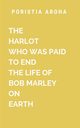 THE HARLOT WHO WAS PAID TO END THE LIFE OF BOB MARLEY ON EARTH, Aroha P