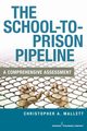 The School-To-Prison Pipeline, Mallett Christopher A.