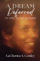 A Dream Deferred- An Ode to My Mother, Conley LaChonta