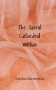 The Spiral Cathedral Within, Harrington Natalia