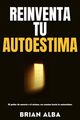 REINVENTA TU AUTOESTIMA, ALBA BRIAN