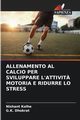 ALLENAMENTO AL CALCIO PER SVILUPPARE L'ATTIVIT? MOTORIA E RIDURRE LO STRESS, Kolhe Nishant