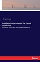 Prophetic Conjectures on the French Revolution, Anonymous