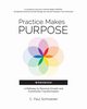 Practice Makes PURPOSE Workbook, Schroeder C. Paul