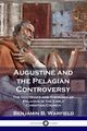 Augustine and the Pelagian Controversy, Warfield Benjamin B.