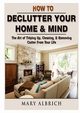 How to Declutter Your Home & Mind, Albrich Mary