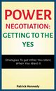POWER NEGOTIATION - GETTING TO THE YES, KENNEDY PATRICK