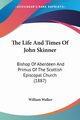 The Life And Times Of John Skinner, Walker William