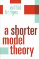 A Shorter Model Theory, Hodges Wilfrid