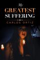 My Greatest Suffering, Ortiz Carlos