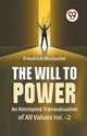The Will To Power An Attempted Transvaluation Of All Values Vol. 2, Wilhelm Nietzsche Friedrich