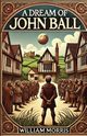 A Dream Of John Ball(Illustrated), Morris William