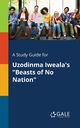 A Study Guide for Uzodinma Iweala's 