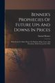 Benner's Prophecies Of Future Ups And Downs In Prices, Benner Samuel