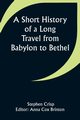A Short History of a Long Travel from Babylon to Bethel, Crisp Stephen