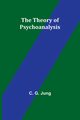 The Theory of Psychoanalysis, Jung C. G.