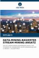 DATA-MINING-BASIERTER STREAM-MINING-ANSATZ, S SHYLAJA