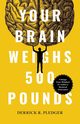 Your Brain Weighs 500 Pounds, Pledger Derrick